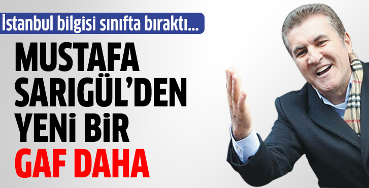 Mustafa Sarıgül'den bir gaf daha!