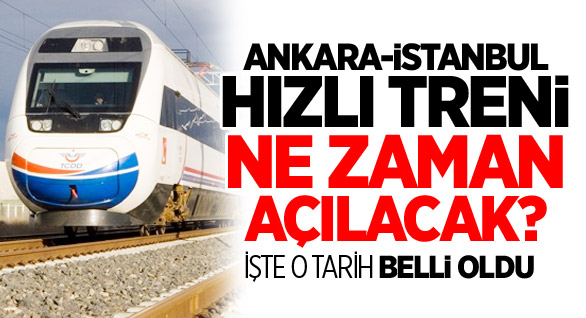 Ankara-İstanbul Hızlı Treni Ne Zaman Açılacak?