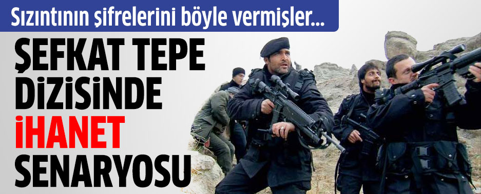 Şefkat Tepe dizisinde sızıntının ipucu verilmiş