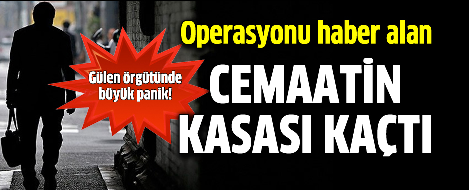 Cemaatin kasası baskını haber aldı kaçtı