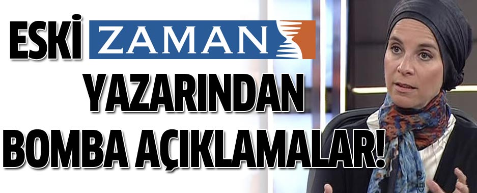 Eski Zaman yazarından bomba açıklamalar