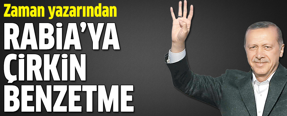 Zaman yazarından 'RABİA'ya çirkin benzetme