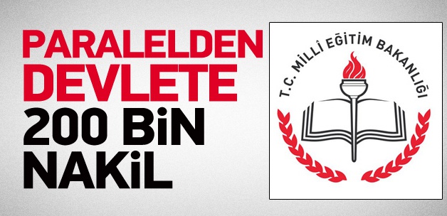 Paralelden devlete 200 bin nakil