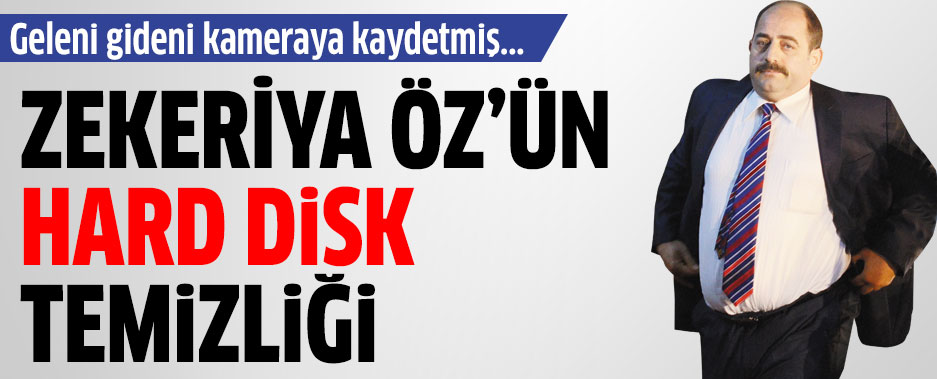 Zekeriya Öz geleni gideni kameraya kaydetmiş