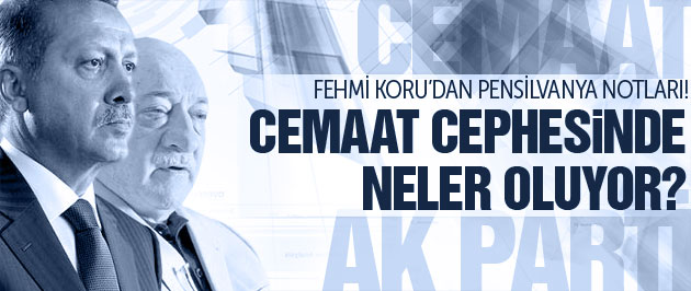 Fehmi Koru'dan cemaatte neler oluyor kulisi!