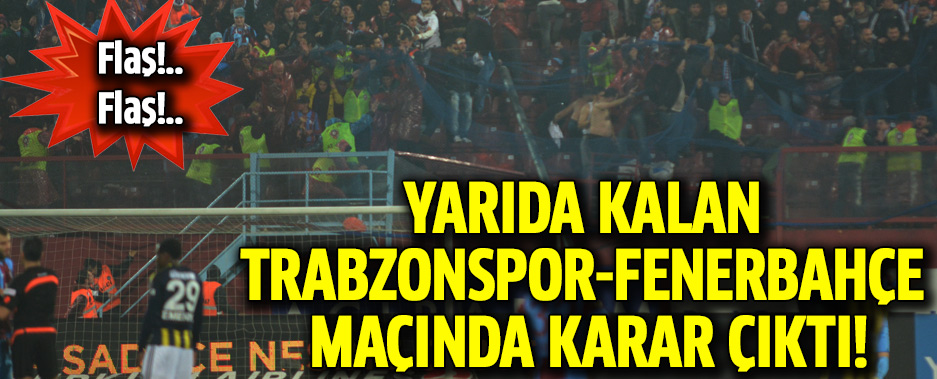 Yarıda kalan Trabzonspor-Fenerbahçe maçında Fenerbahçe 3-0 hükmen galip