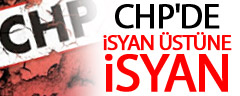 CHP'de İsyan Üstüne İsyan