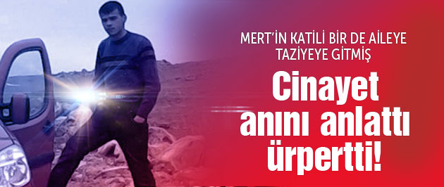 Mert Aydın'ın katilinden ürperten itiraflar
