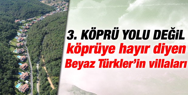 3. köprüye hayır diyenlerin Sarıyer ormanı villaları