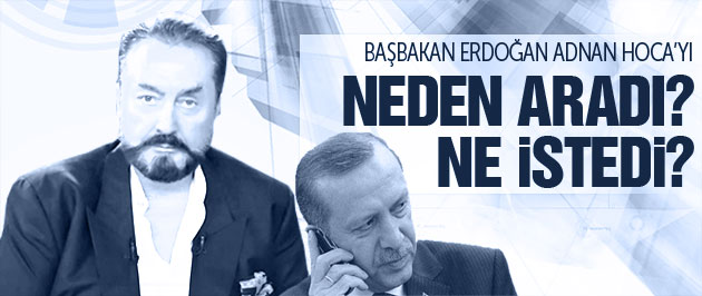 Erdoğan Adnan Hoca'yı neden aradı?