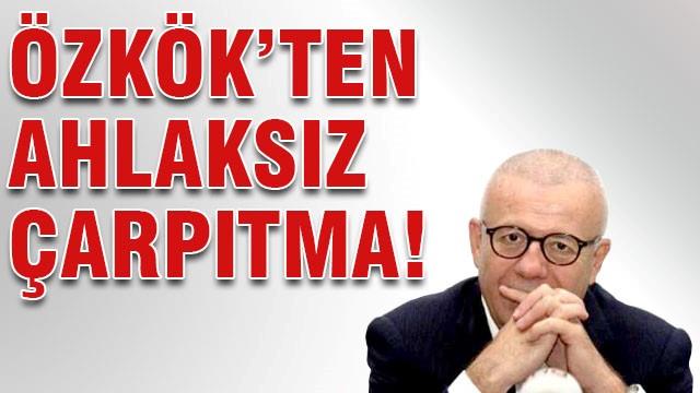 Özkök'ten sinsi çarpıtma!