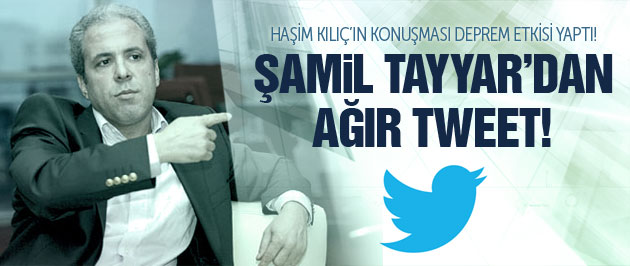 Şamil Tayyar'dan Haşim Kılıç için ağır tweet!