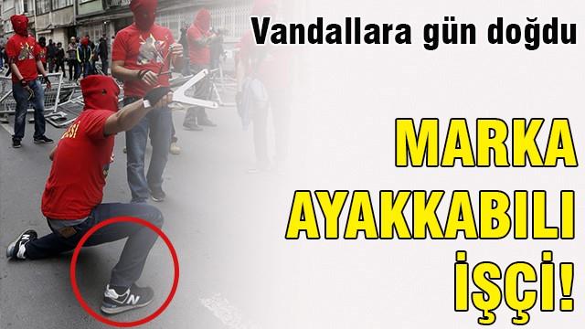 1 Mayıs olaylarında marka ayakkabılı işçi!