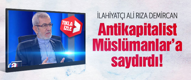 Ünlü ilahiyatçı Antikapitalist Müslümanlar'a saydırdı!