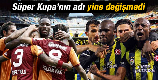 Süper Kupa'nın adı: Galatasaray-Fenerbahçe