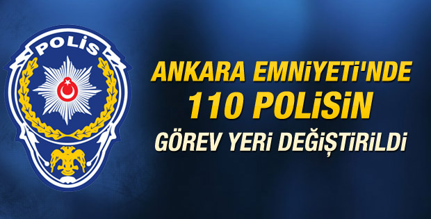 Ankara Emniyeti'nde 110 polisin yeri değişti