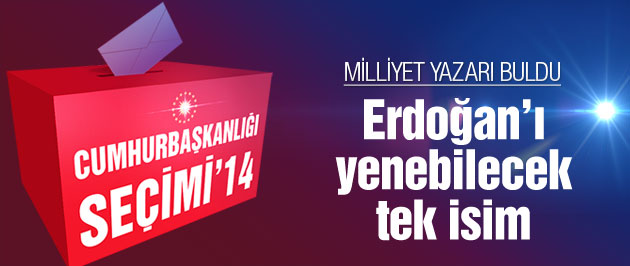 Milliyet yazarı buldu! Erdoğan'ı yenecek Köşk adayı